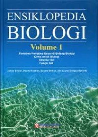 Image of ENSIKLOPEDIA BIOLOGI Volume 1 Peristiwa-Peristiwa Besar di Bidang Biologi, Kimia untuk Biologi Struktur Sel Fungsi Sel
