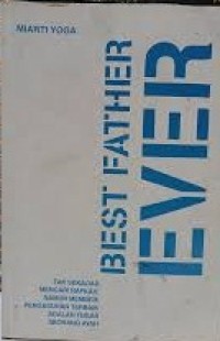 Image of BEST FATHER EVER: Tak sekadar mencari nafkah, namun memberi pengasuhan terbaik adalah tugas seorang ayah